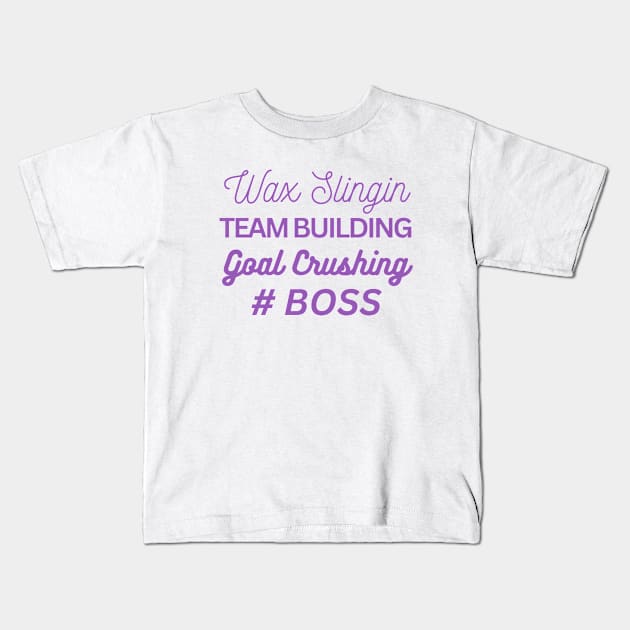 wax slingin, team building, goal crushing, hashtag boss Kids T-Shirt by scentsySMELL